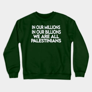 In Our Millions In Our Billions  We Are ALL Palestinians - White - Double-sided Crewneck Sweatshirt